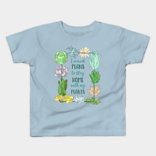 I cancel plans to stay home with my plants - SUCCULENT Kids T-Shirt